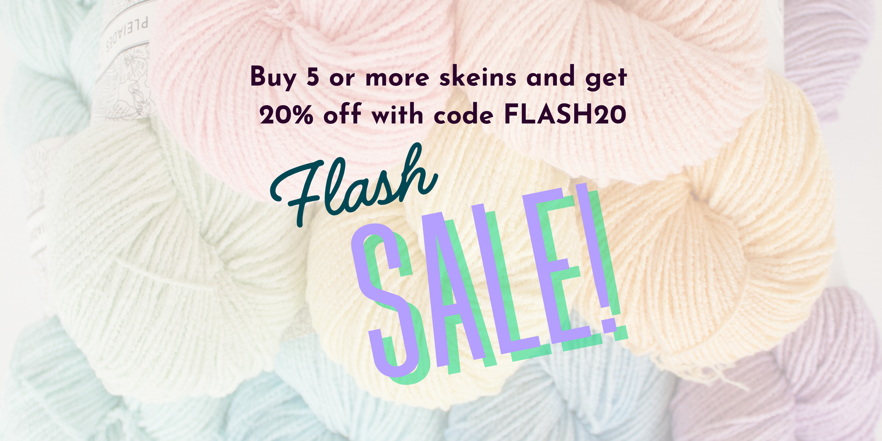 Flash Sale! Buy 5 or more skeins and get 20% off with code FLASH20
