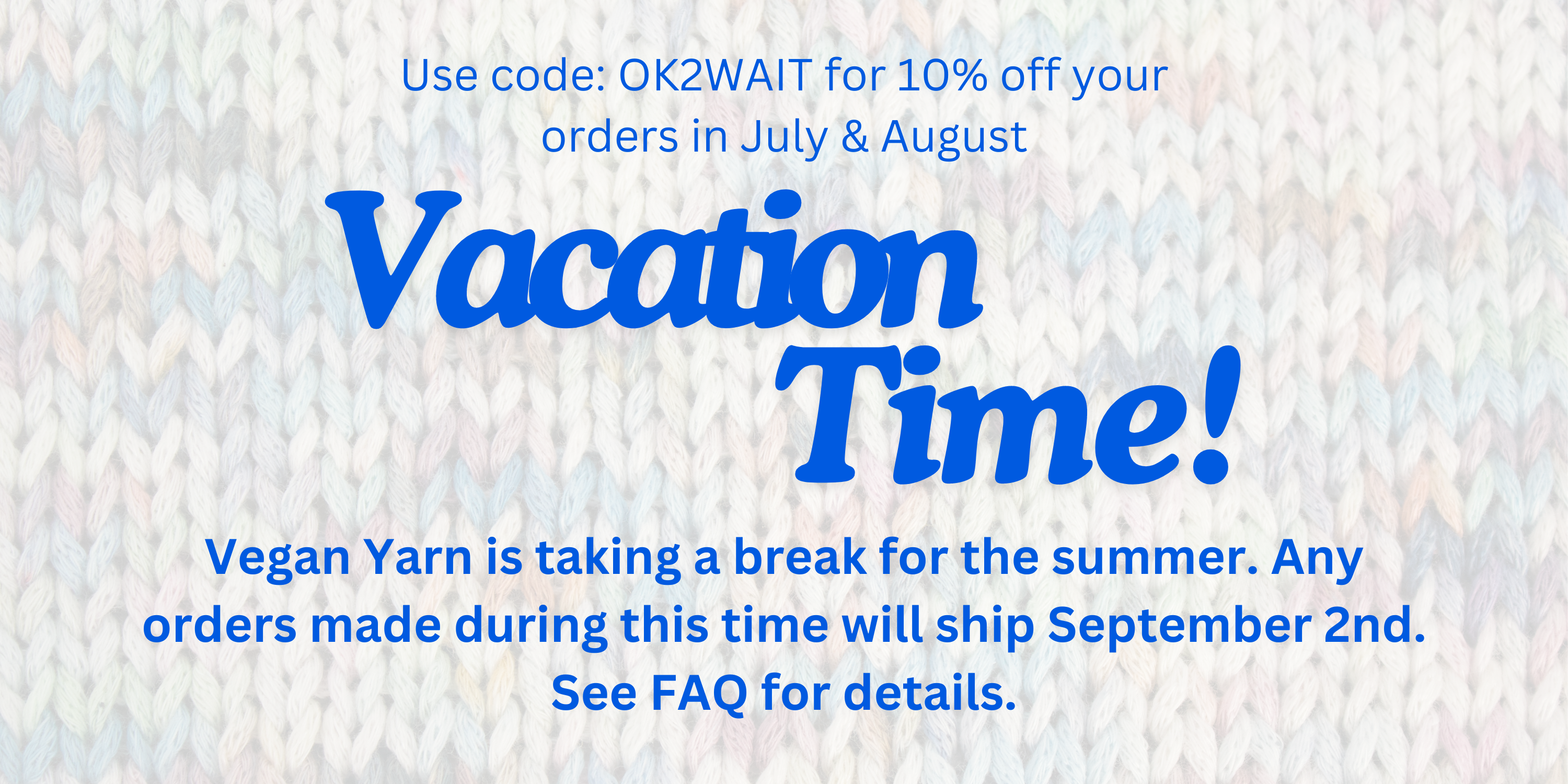 Vegan Yarn is taking a break for the summer. Any orders made during this time will ship September 2nd. See FAQ for details.